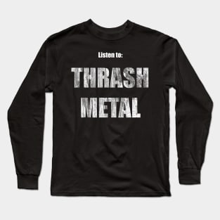 Listen to Trash Metal Long Sleeve T-Shirt